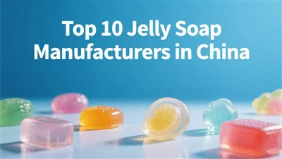 Top 10 Manifatturi tas-Sapun Jelly fiċ-Ċina 2025|Fornituri OEM & Private Label